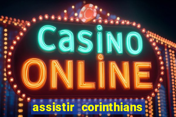 assistir corinthians multi canais